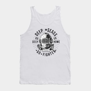 Deep Seas Go Deep or Home Go Fighter Tank Top